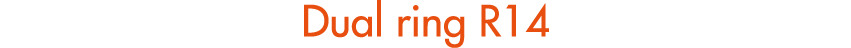 Dual ring R14