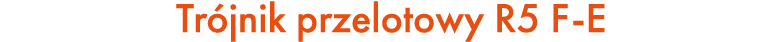 Tr jnik przelotowy R5 F E