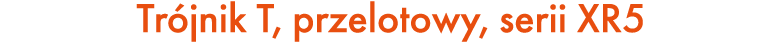 Tr jnik T, przelotowy, serii XR5