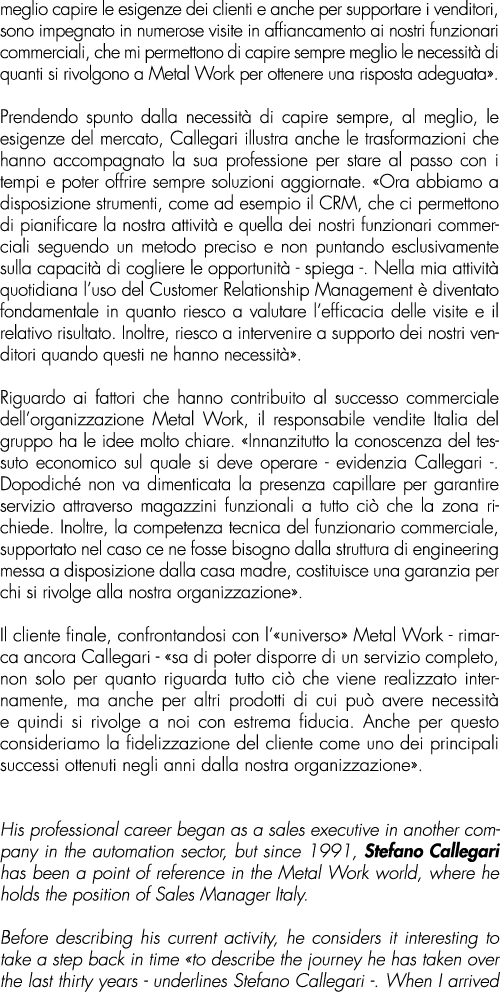 meglio capire le esigenze dei clienti e anche per supportare i venditori, sono impegnato in numerose visite in affian...