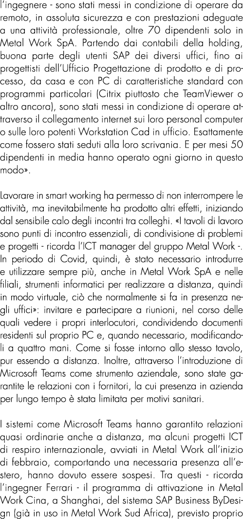 l’ingegnere - sono stati messi in condizione di operare da remoto, in assoluta sicurezza e con prestazioni adeguate a...